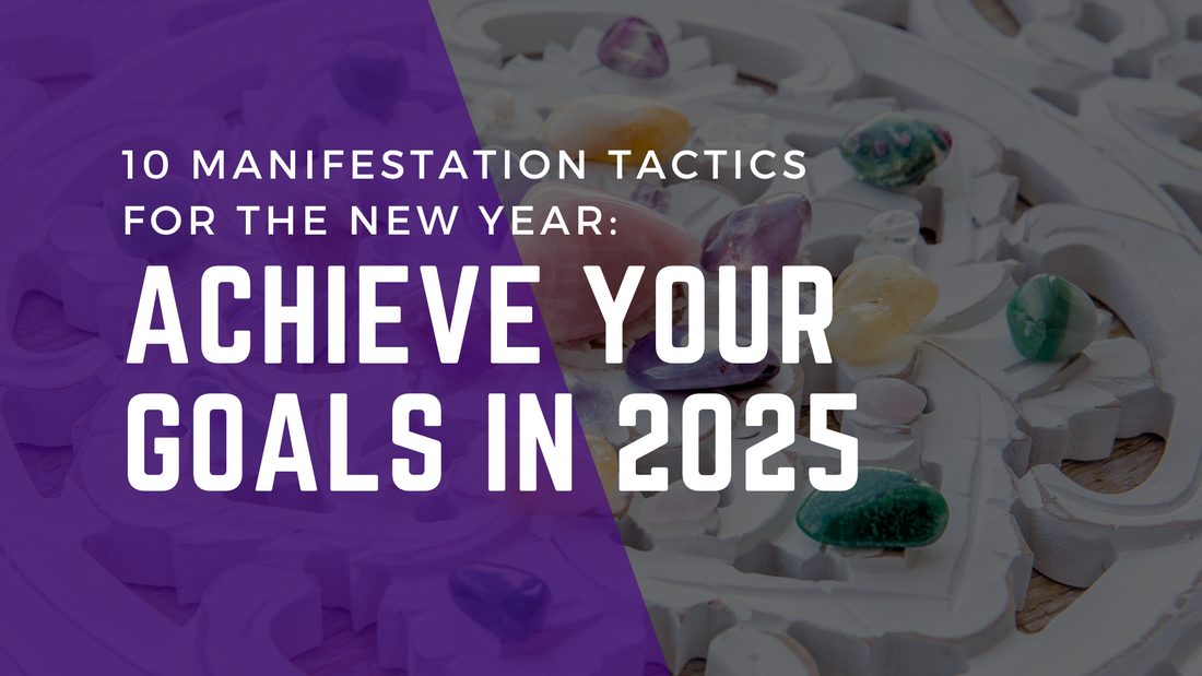 Manifestation Tactics for the New Year: Achieve Your Goals in 2025